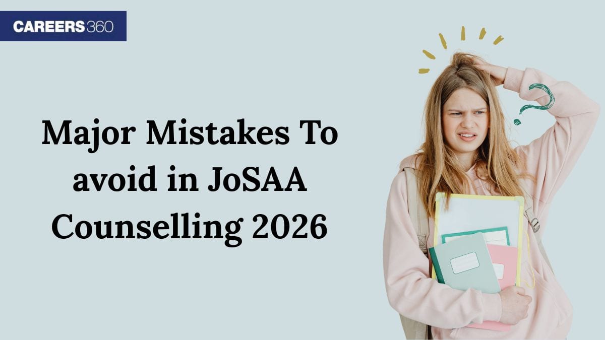 Major Mistakes To avoid in JoSAA Counselling 2026 - Careers360