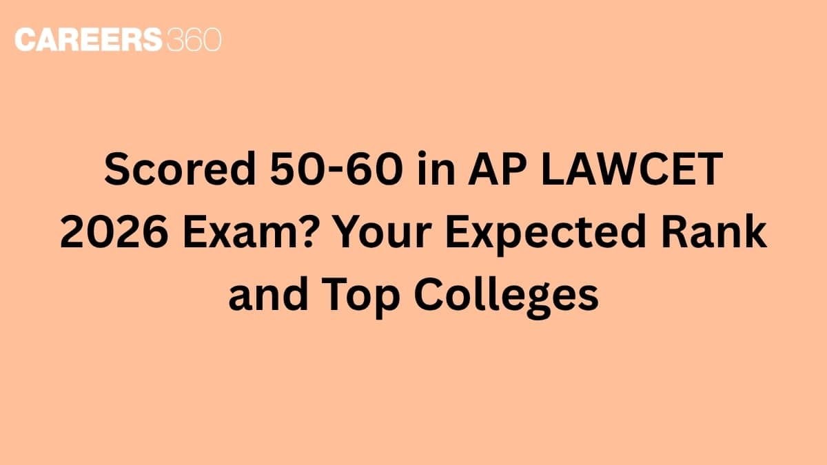 Scored 50-60 in AP LAWCET 2026 Exam? Your Expected Rank and Top Colleges