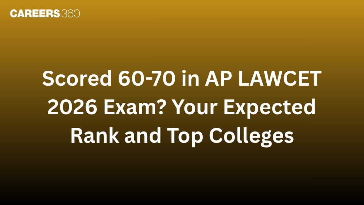 Scored 60-70 in AP LAWCET 2026 Exam? Your Expected Rank and Top Colleges