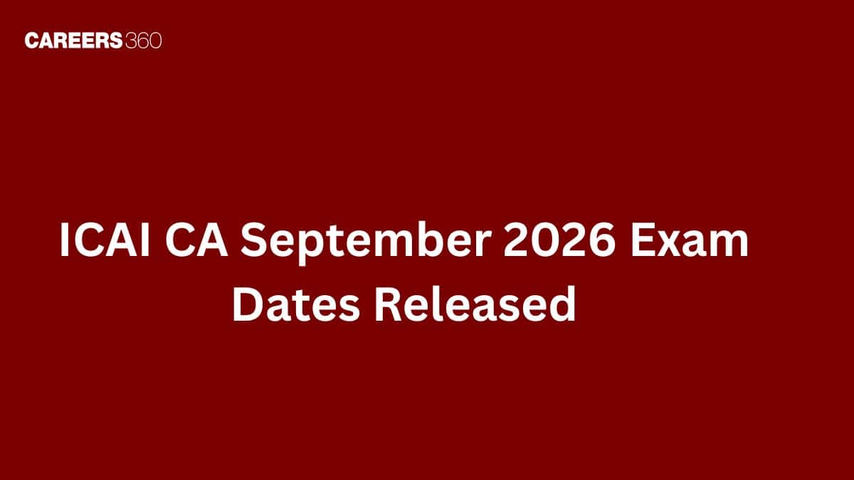 ICAI CA September 2026 Exam Dates (Foundation & Intermediate) and CA Final November 2026 Exam Schedule