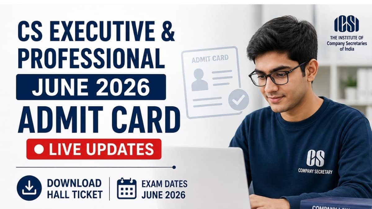 CS Executive and Professional June 2026 Admit Card (LIVE): Download Hall Ticket