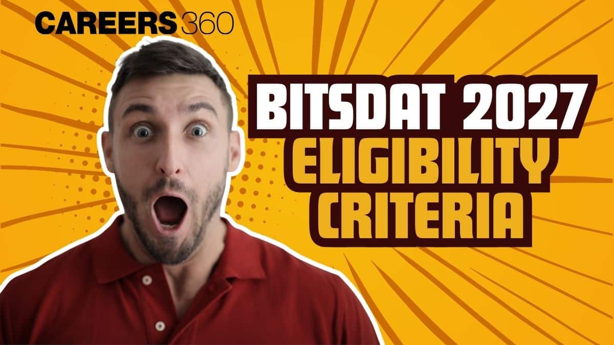 BITSDAT 2027 Eligibility Criteria: Educational Qualification, Age limit, Minimum Passing Marks