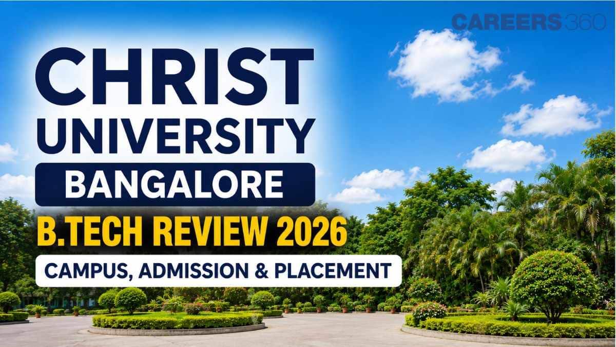 Christ University Bangalore B.Tech Review 2026: Campus, Admission & Placement