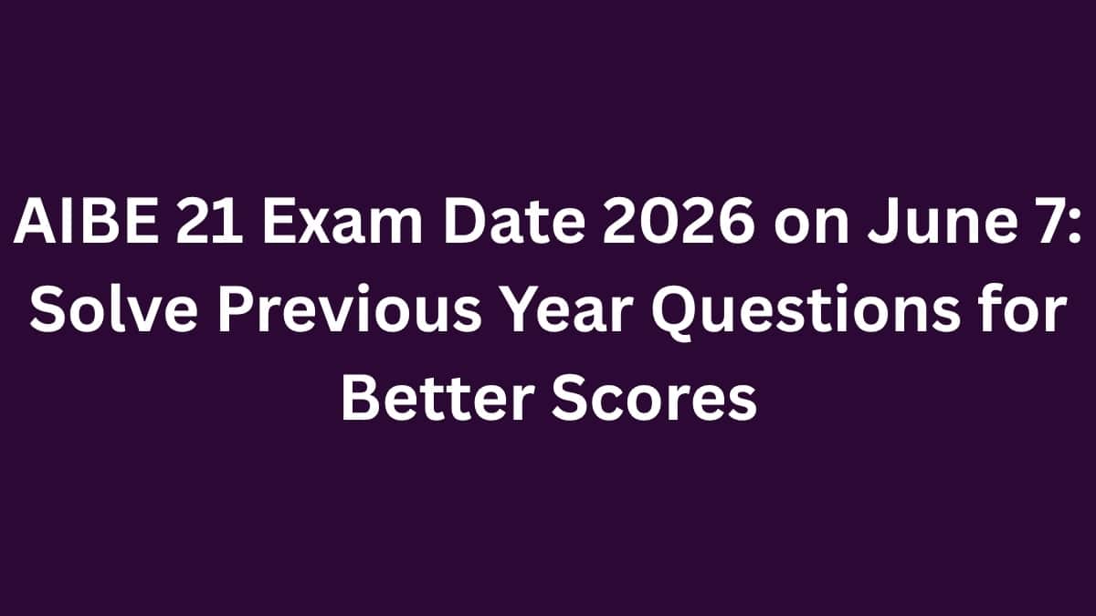 AIBE 21 Exam Date 2026 on June 7: Solve Previous Year Questions for Better Scores