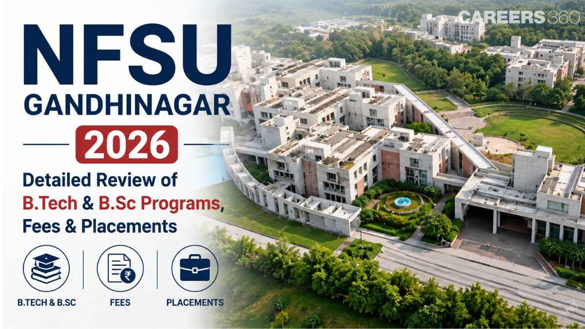 NFSU Gandhinagar 2026: Detailed Review of B.Tech & B.Sc Programs, Fees & Placements