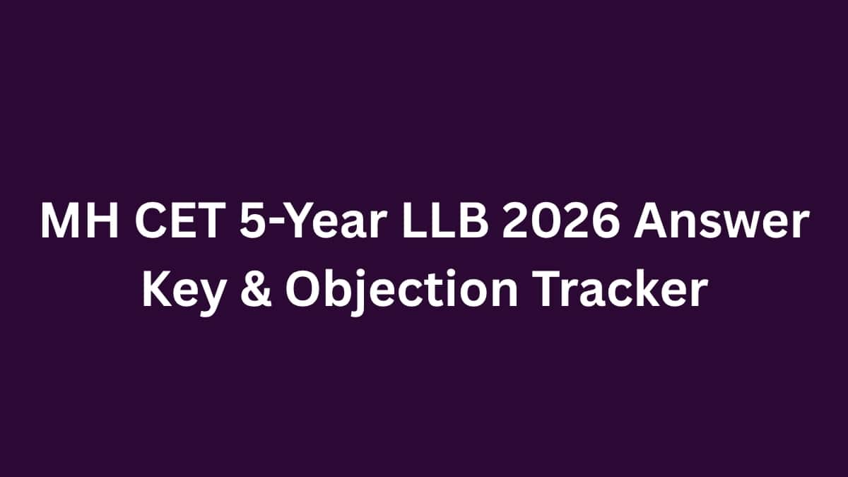MH CET 5-Year LLB 2026 Answer Key & Objection Tracker: Know How to Raise Challenges, Fee & Important Dates