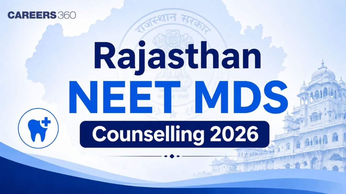 Rajasthan NEET MDS Counselling 2026: Dates, Registration, Choice Filling, Seat Allotment