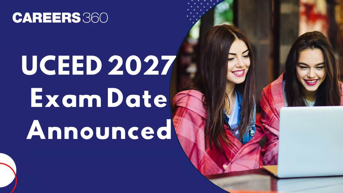 UCEED 2027 Exam Date Announced: Registration, Admit Card & Complete Details