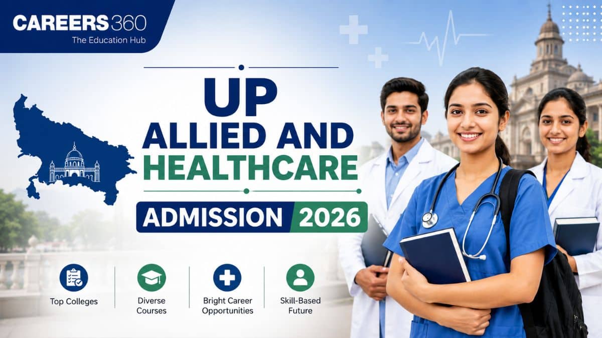 UP Allied And Healthcare Admission 2026: Dates, Counselling Registration Started - Careers360