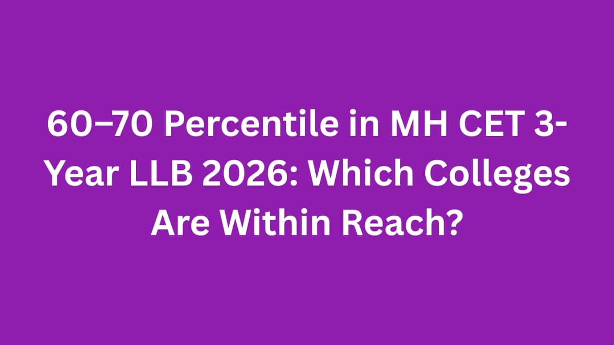 60–70 Percentile in MH CET 3-Year LLB 2026: Which Colleges Are Within Reach?