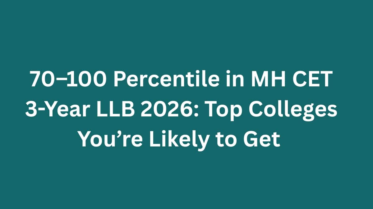 70–100 Percentile in MH CET 3-Year LLB 2026: Top Colleges You’re Likely to Get