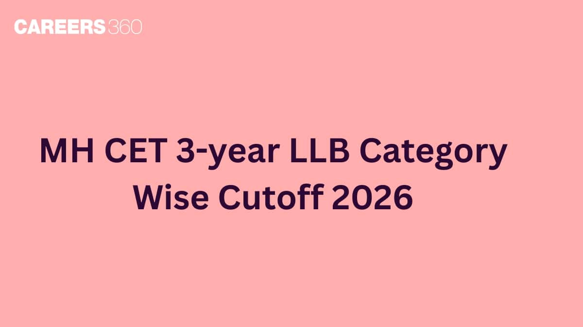 MH CET 3-year LLB Category Wise Cutoff 2026: Expected Cut off Marks