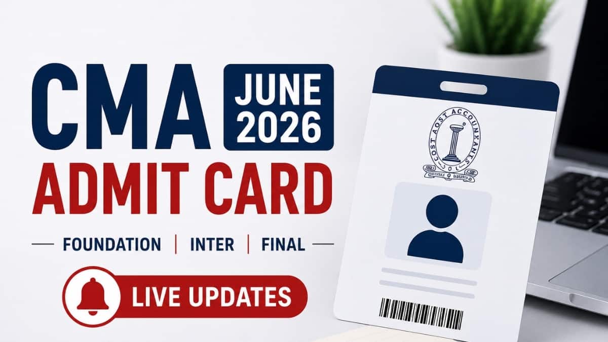CMA June 2026 Admit Card Live Updates: ICMAI Foundation, Inter, Final Hall Ticket