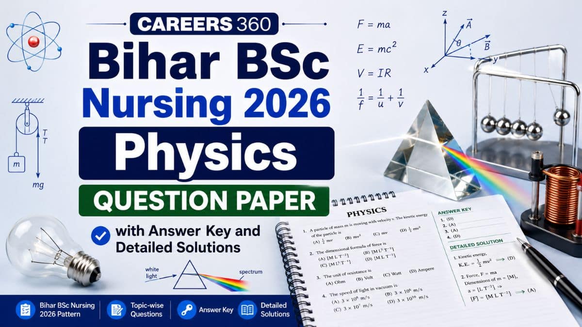 Bihar BSc Nursing Physics Question Paper 2026 (Out): PDF, Answer Key, Solutions & Exam Analysis