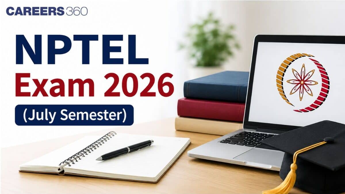 NPTEL Exams July 2026: Registrations, Admit Card, Exam Dates