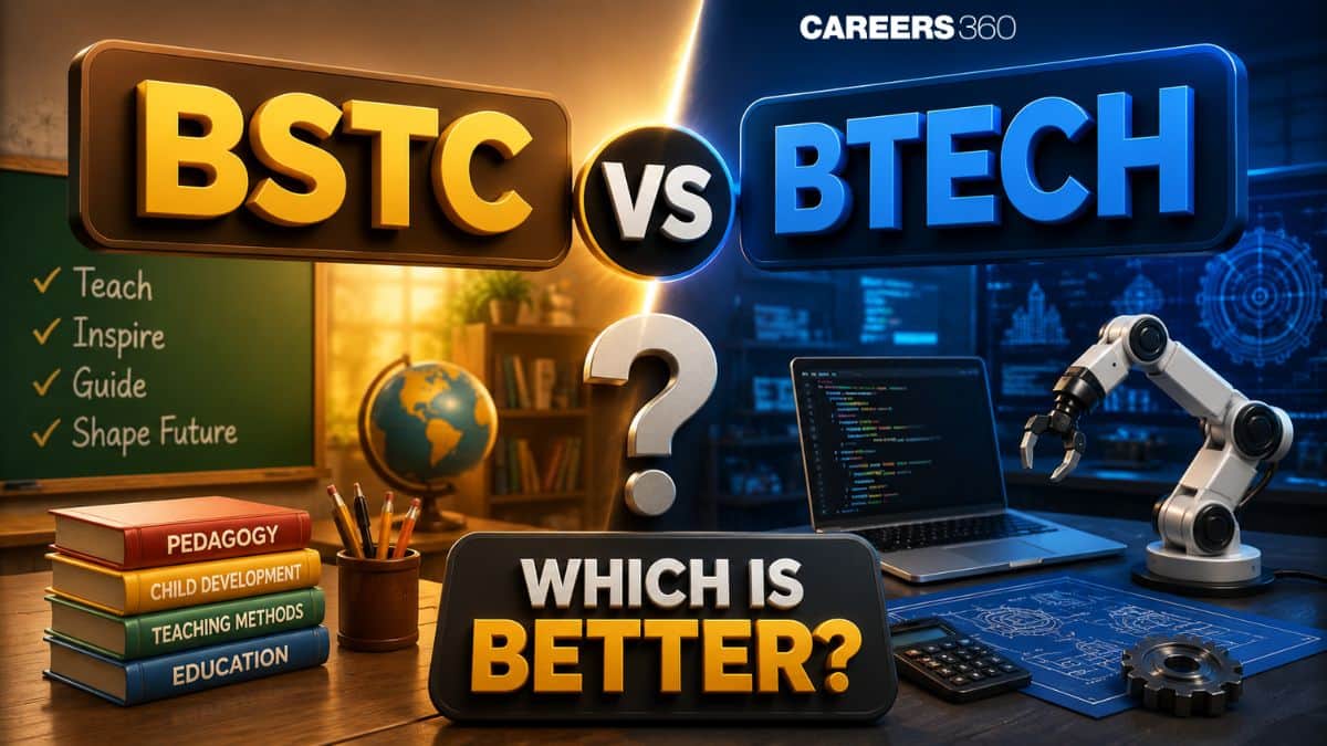 BSTC vs BTech: Which is Better in 2026? Course, Career, Salary Comparison