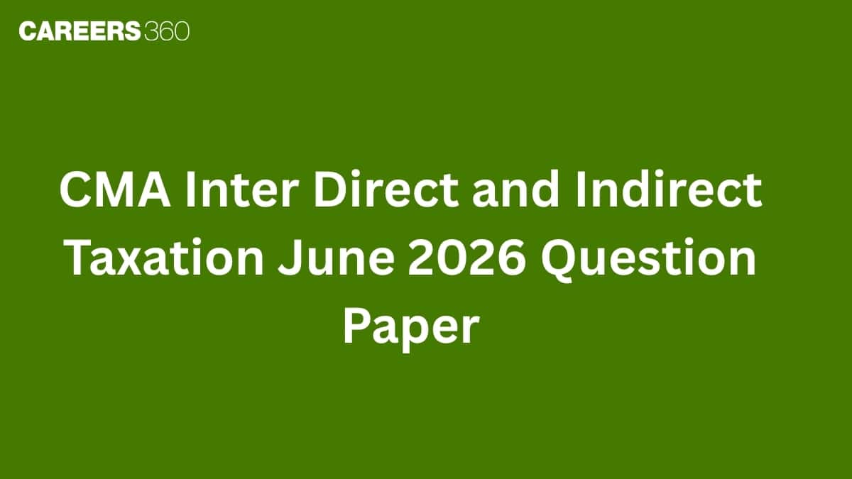 CMA Inter Direct and Indirect Taxation June 2026 Question Paper