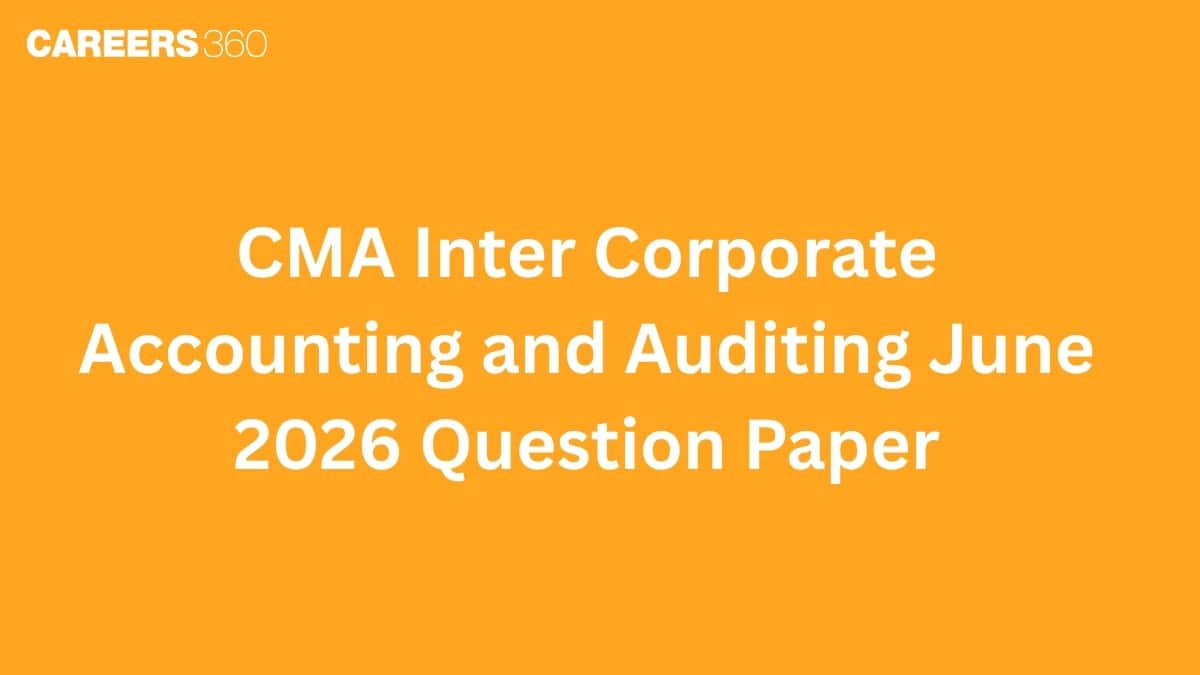 CMA Inter Corporate Accounting and Auditing June 2026 Question Paper