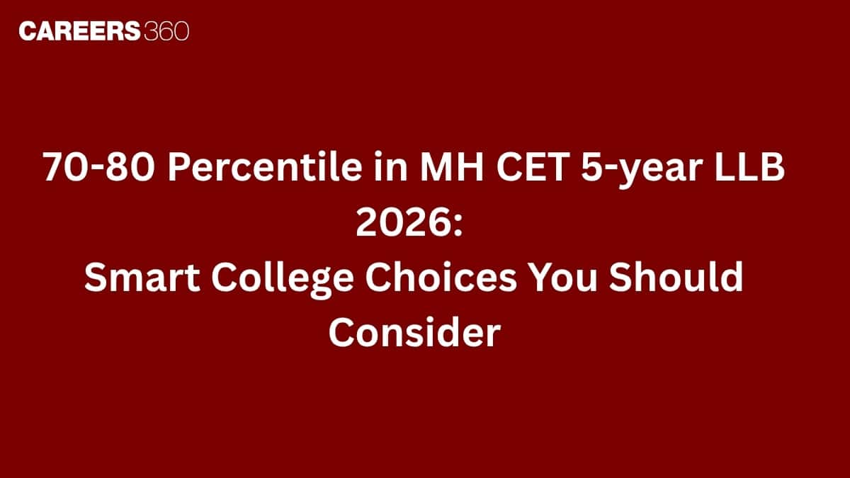 70-80 Percentile in MH CET 5-year LLB 2026: Smart College Choices You Should Consider