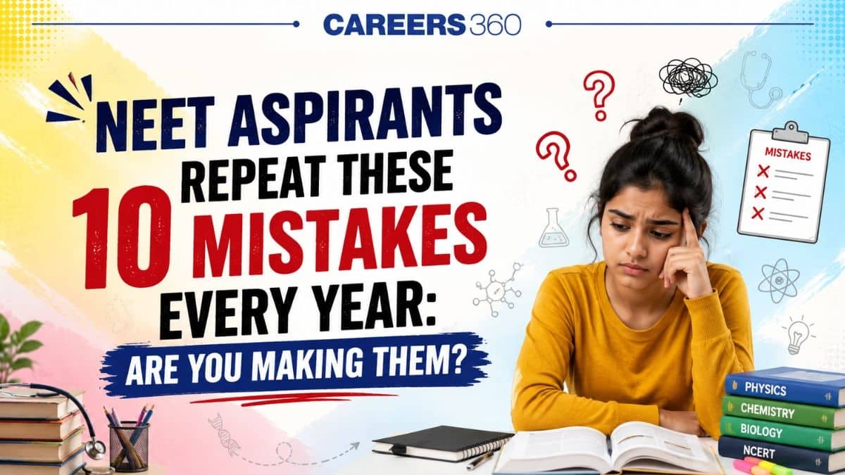 NEET Aspirants Repeat These 10 Mistakes Every Year: Are You Making Them?