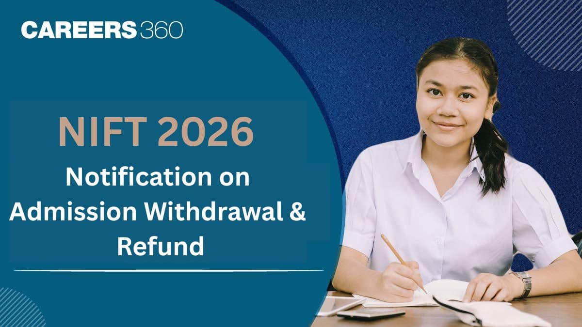 NIFT 2026 Admission Withdrawal and Refund Notification Released: Check Eligibility, Dates, Process