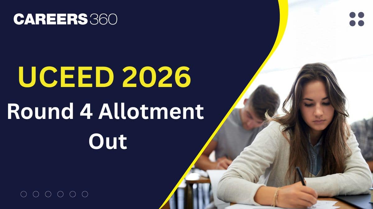 UCEED 2026 Round 4 Seat Allotment Out, Steps to Download