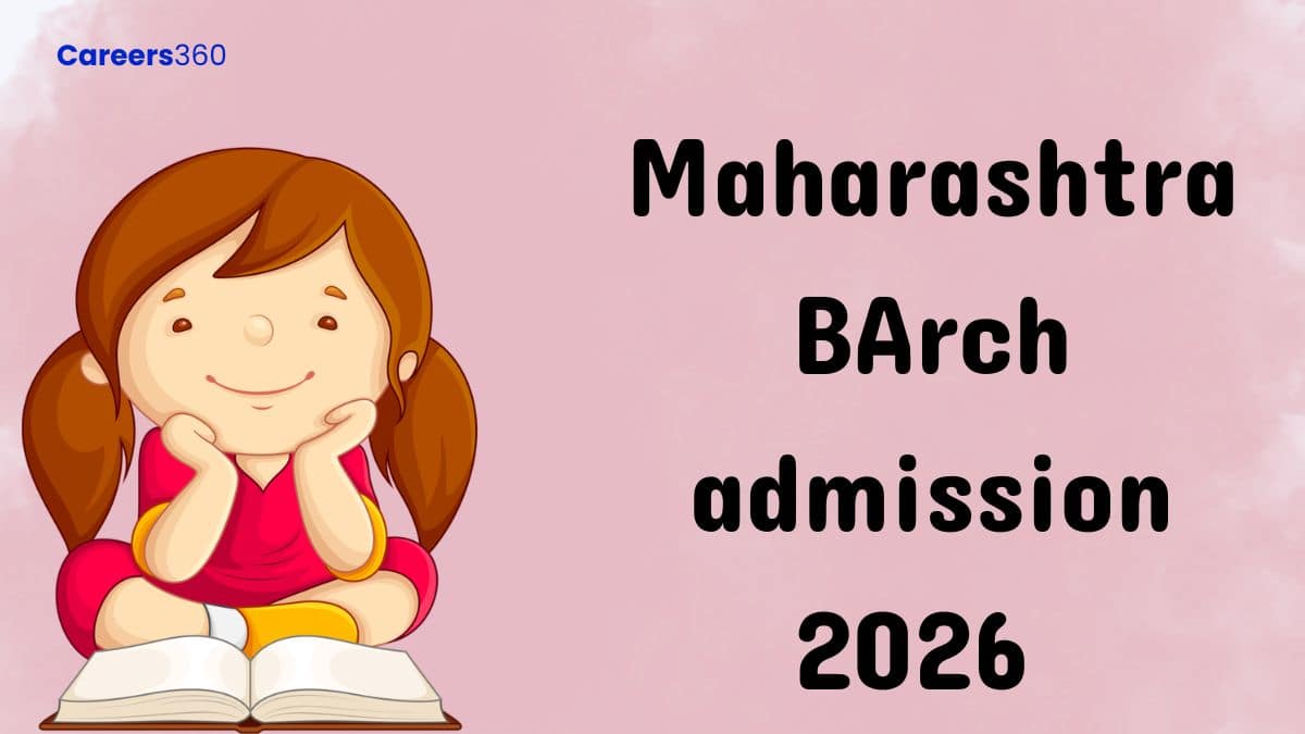 MHT CET B.Arch Admission 2026 - Seat Allotment (Out), Choice Filling, Merit List, Process - Careers360