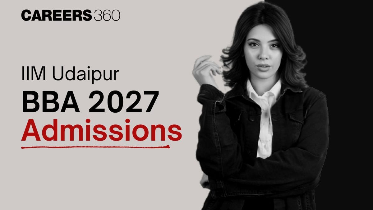 IIM Udaipur BBA Admission 2027: Application Form, Eligibility, Fees, Selection Process