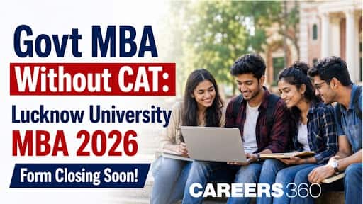 Govt MBA Without CAT: Lucknow University MBA 2026; Form Closes Soon
