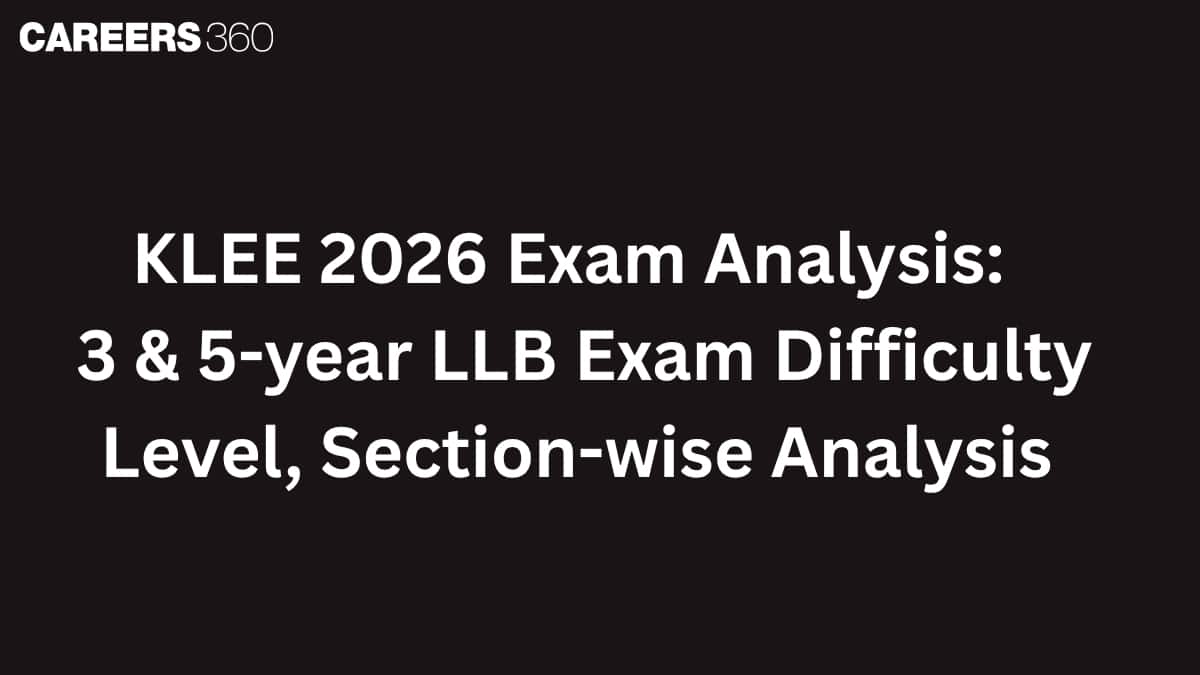 KLEE 2026 Exam Analysis: Check 3 & 5-year LLB Exam Difficulty Level, Section-wise Analysis