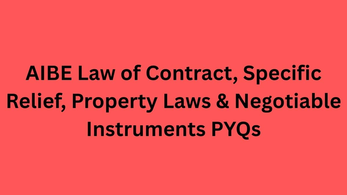 AIBE Law of Contract, Specific Relief, Property Laws & Negotiable Instruments PYQs