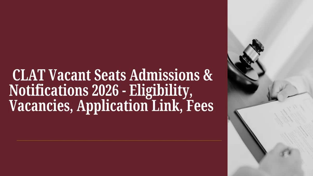CLAT Vacant Seats Admissions & Notifications 2026 - Eligibility, Vacancies, Application Link, Fees