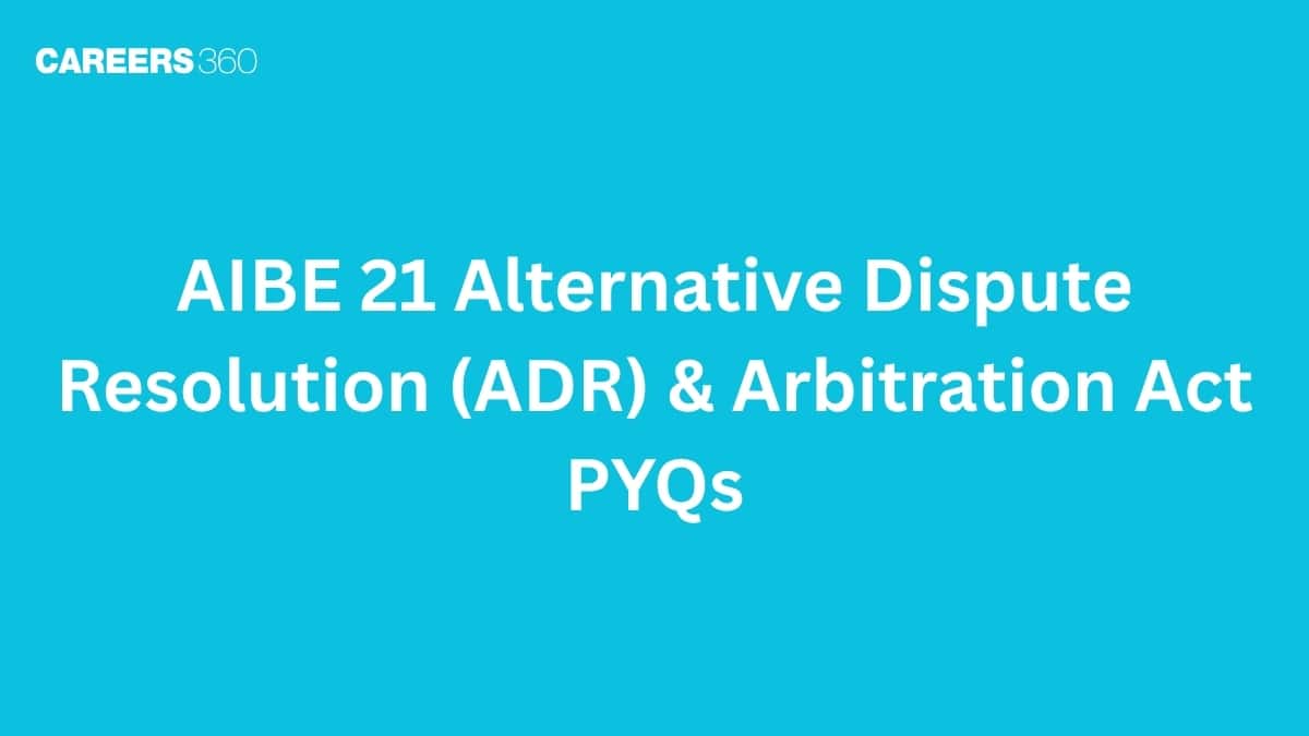 AIBE 21 Alternative Dispute Resolution (ADR) & Arbitration Act PYQs