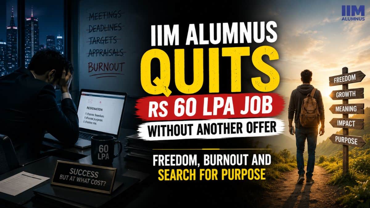 IIM Alumnus Quits Rs 60 LPA Job Without Another Offer: Freedom, Burnout and Search for Purpose