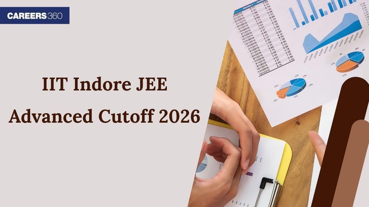 IIT Indore JEE Advanced Cutoff 2026 - Previous Year Cut Off Marks - Careers360