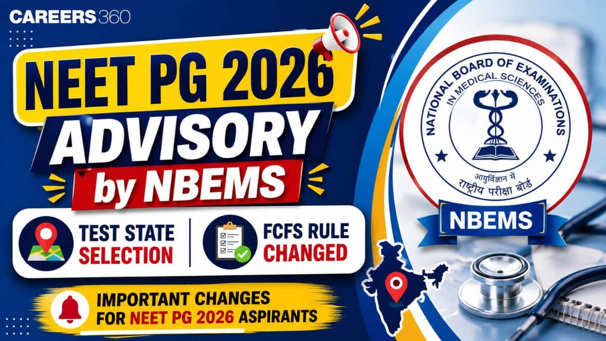 NEET PG 2026 Advisory by NBEMS: Registration Process, Test State Selection, FCFS Rule Changed - Careers360