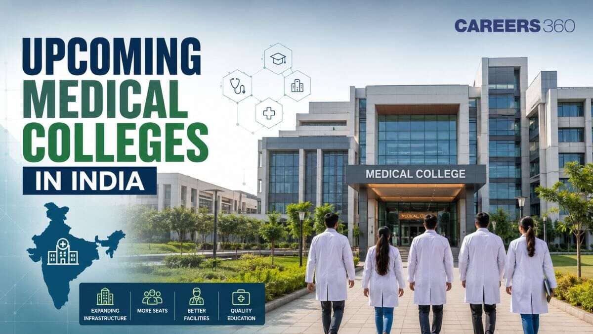 Upcoming Medical Colleges in India 2026-27: State-Wise Approved Colleges - Careers360