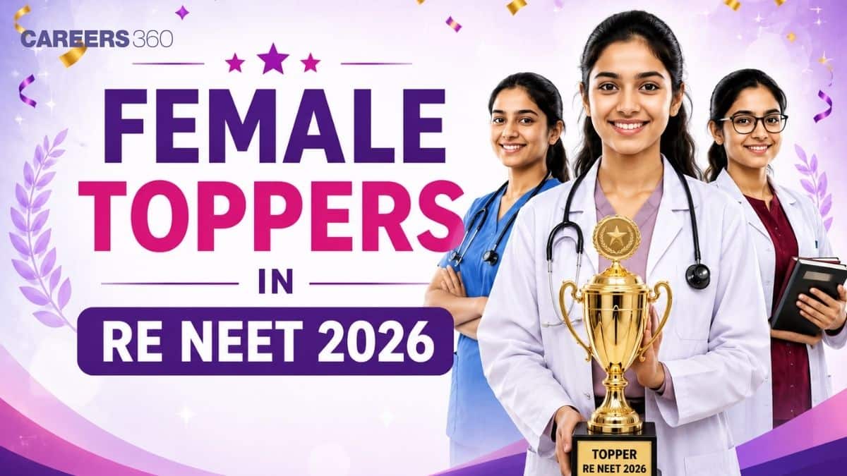 Female Toppers in Re NEET 2026: AIR, Marks, Percentile & Category - Careers360