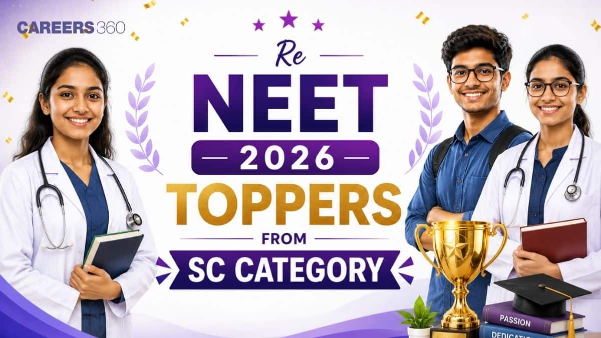 Re NEET 2026 SC Category Toppers List: AIR, Marks, Percentile & Top Rankers - Careers360