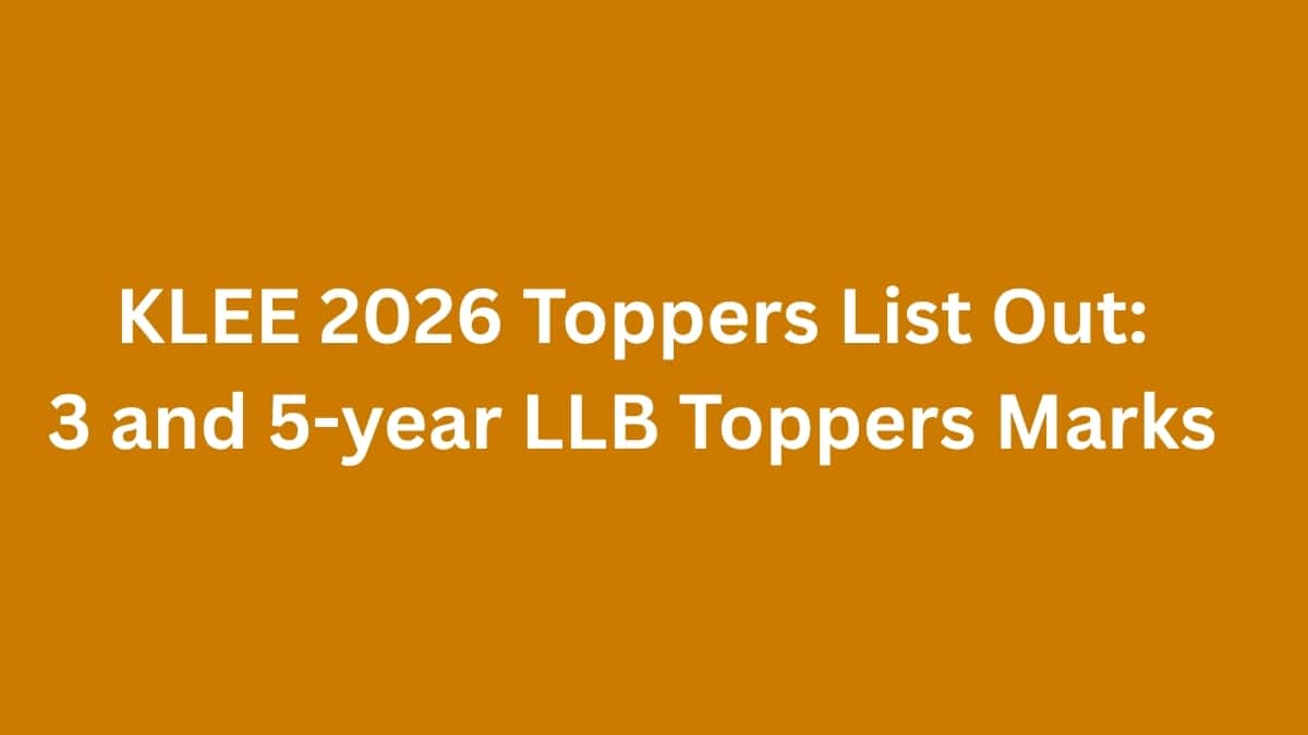 KLEE 2026 Toppers (OUT): 3 and 5-year LLB Toppers’ Marks, Provisional List
