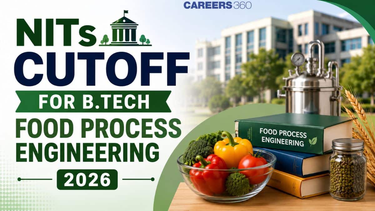 NITs Cutoff for B.Tech Food Process Engineering 2026: Check Your Admission Chances