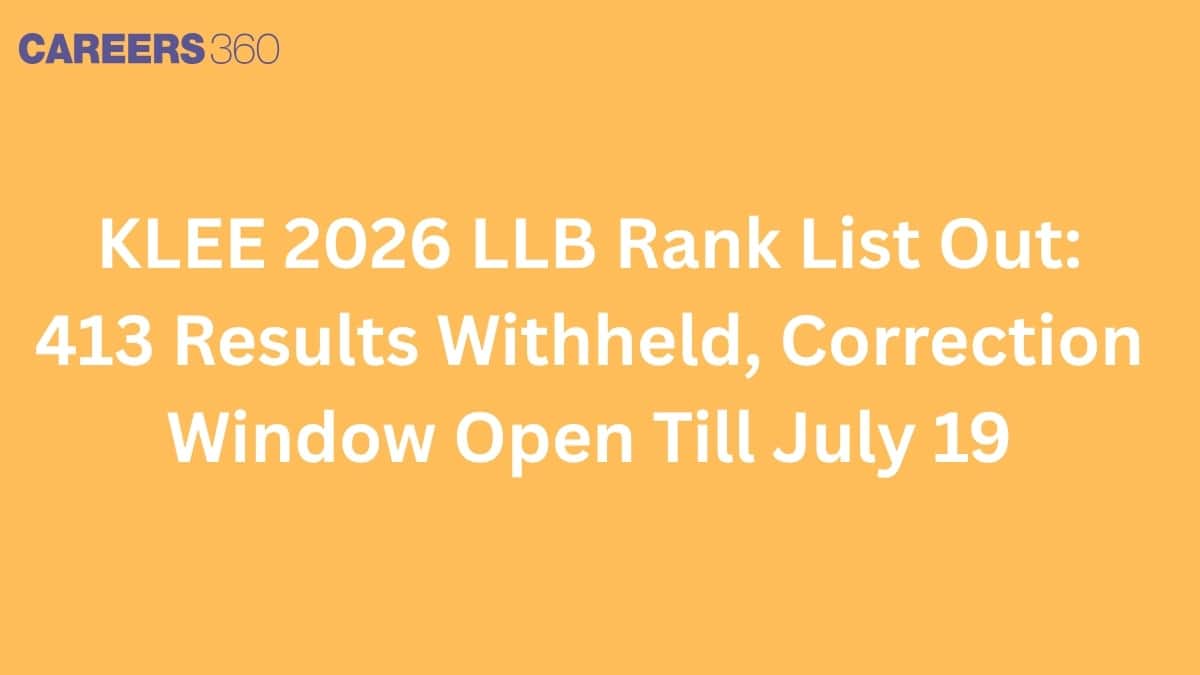 KLEE 2026 LLB Rank List Out: 413 Results Withheld, Correction Window Open Till July 19