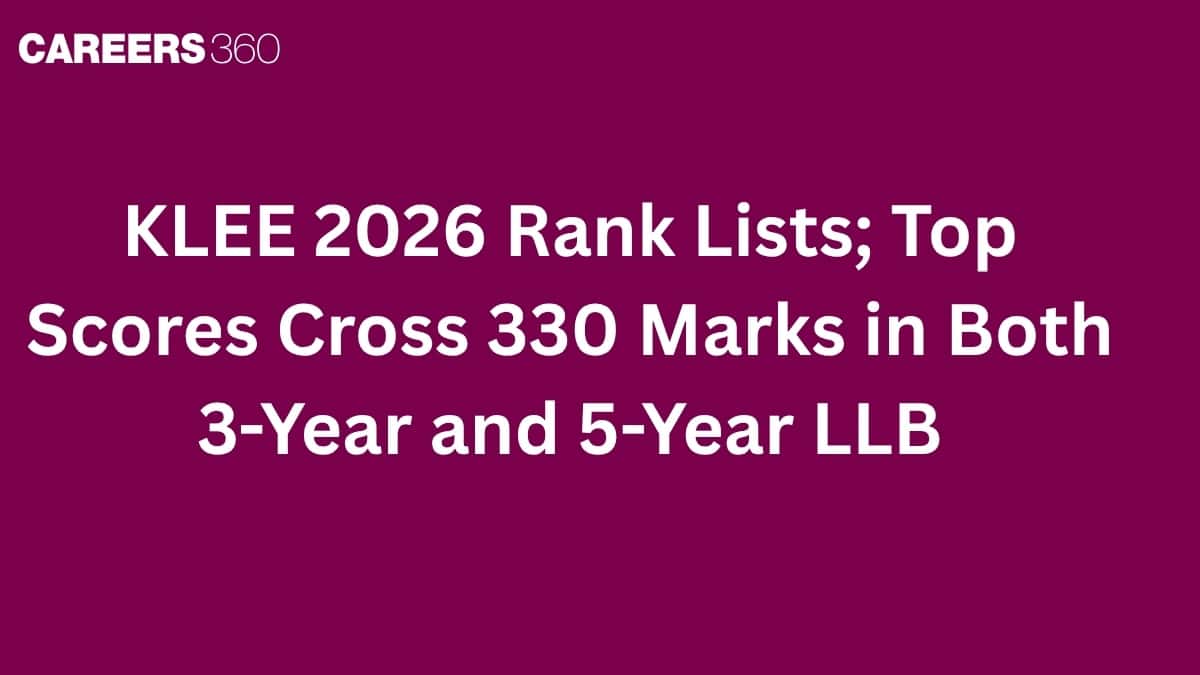 KLEE 2026 Rank Lists; Top Scores Cross 330 Marks in Both 3-Year and 5-Year LLB