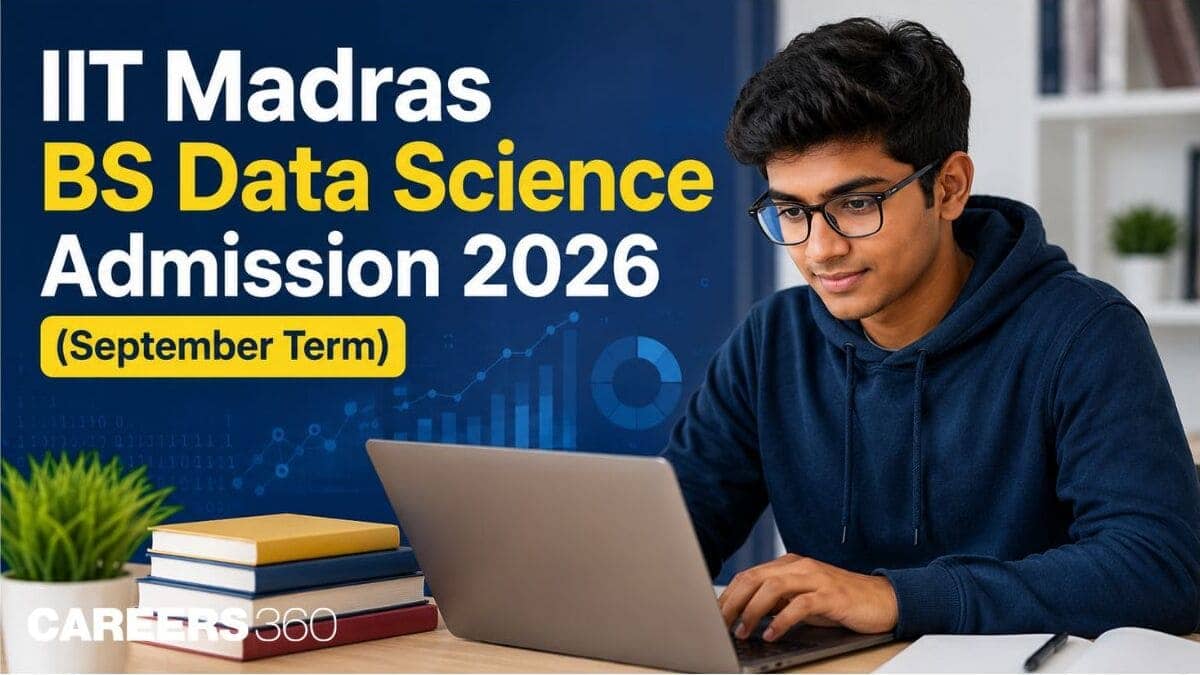 IIT Madras BS Data Science Admission 2026 (September batch): Last Date, Eligibility, Fees, Process