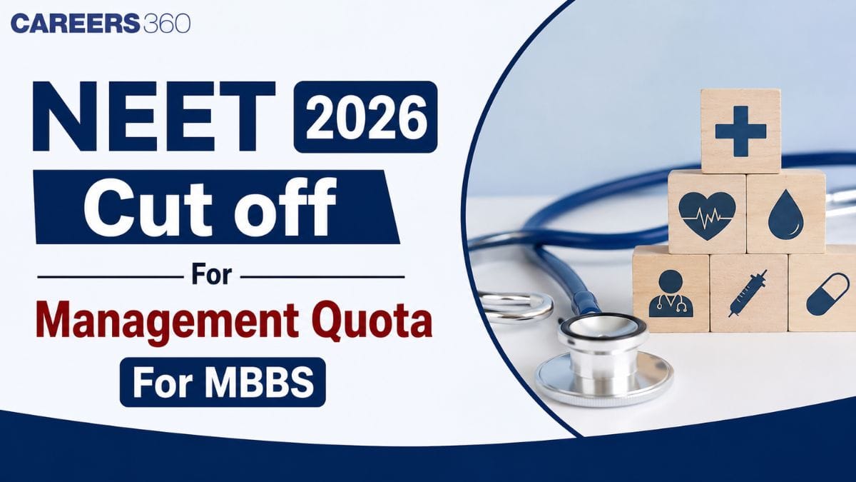 NEET Cut Off 2026 for Management Quota MBBS: Marks for Private Medical Colleges - Careers360
