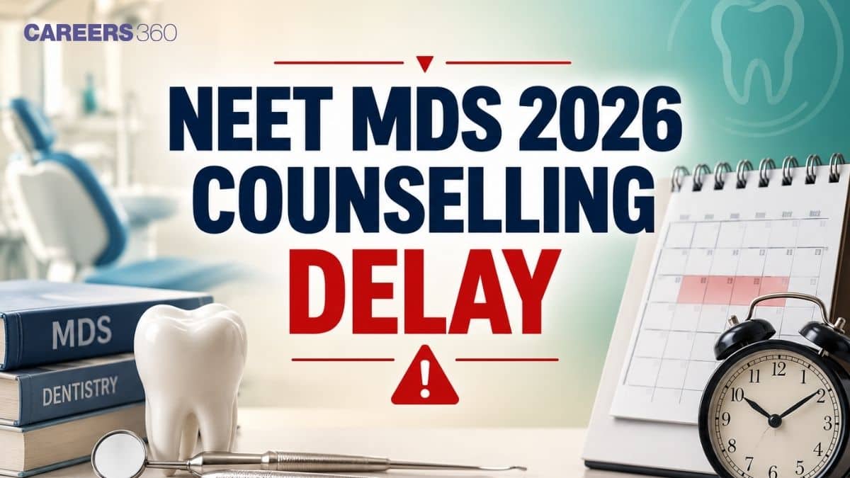 NEET MDS 2026 Counselling Delay: When Will MCC Start Registration? - Careers360