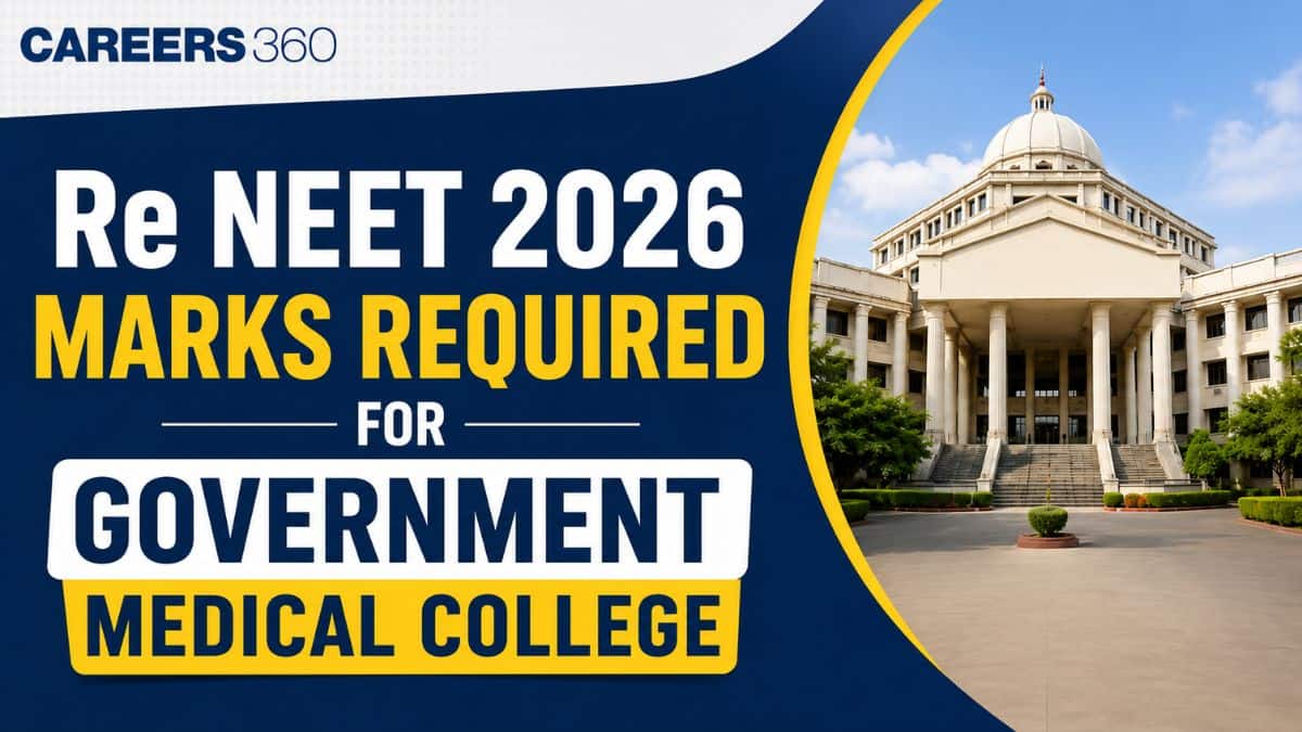 Re NEET 2026 Marks Required for Government Medical College - Careers360