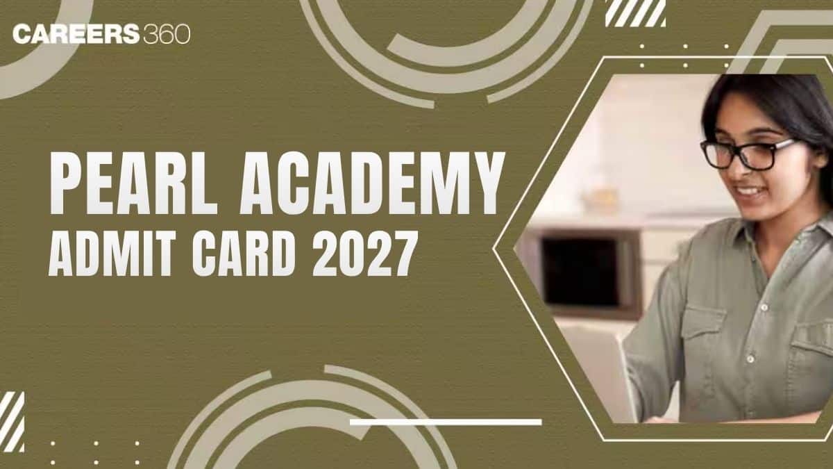 Pearl Academy Admit Card 2026 Out, Download Hall Ticket