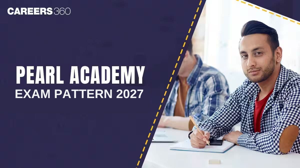 Pearl Academy Exam Pattern 2026 Released: Marking Scheme, Duration, Mode, Type of questions