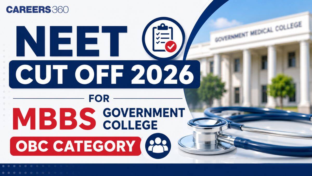 NEET Cut Off 2026 for MBBS Government College OBC Category: Qualifying Marks, Expected Admission Cutoff - Careers360